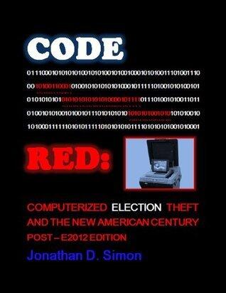 CODE RED: Computerized Election Theft and The New American Century: POST - E2014 Edition
