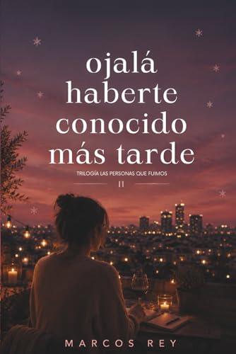 Ojalá haberte conocido más tarde (Las personas que fuimos)