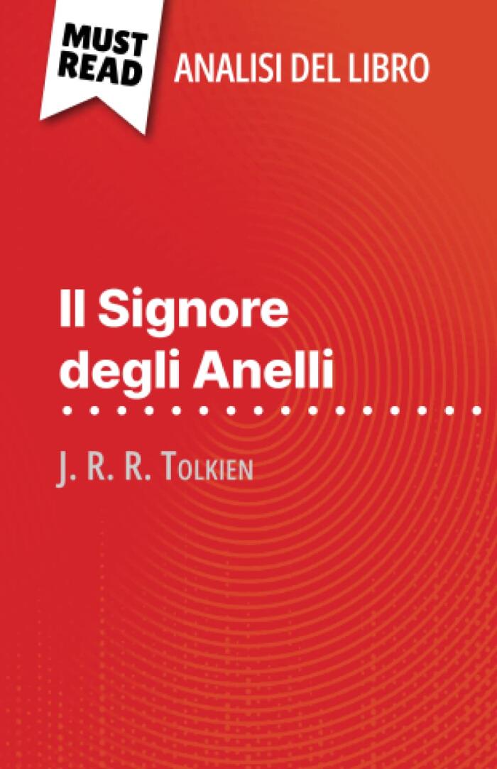 Il Signore degli Anelli di J. R. R. Tolkien (Analisi del libro): Analisi completa e sintesi dettagliata del lavoro