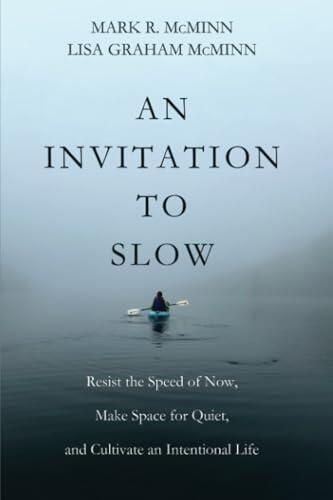 An Invitation to Slow (Resist the Speed of Now, Make Space for Quiet, and Cultivate an Intentional Life)