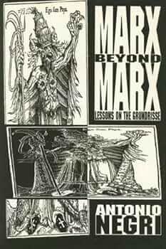 Marx beyond Marx: Lessons on the Grundrisse