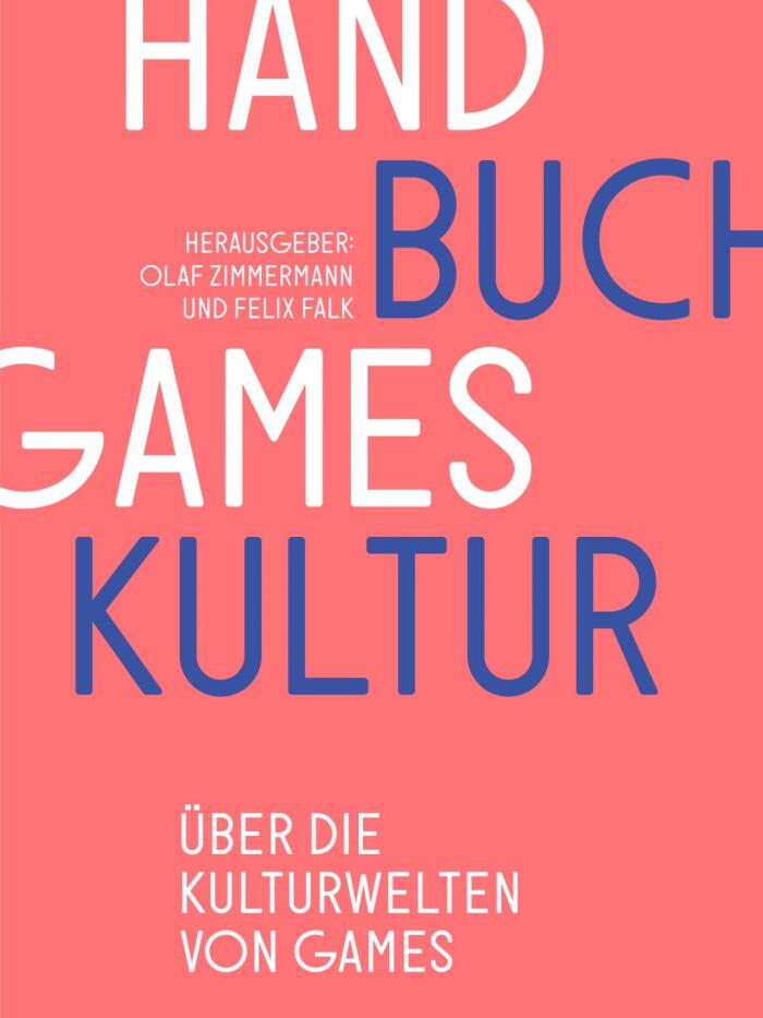 Handbuch Gameskultur. Über die Kulturwelten von Games