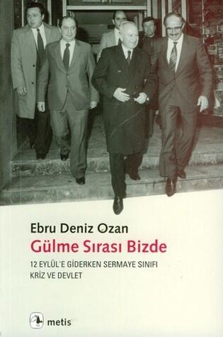 Gülme Sırası Bizde: 12 Eylül'e Giderken Sermaye Sınıfı, Kriz ve Devlet
