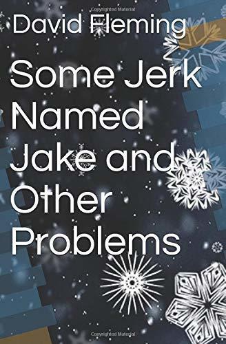 Some Jerk Named Jake and Other Problems