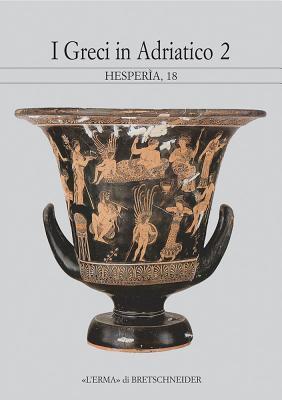 I Greci in Adriatico, 2: Studi sulla grecità di Occidente (Hesperìa: Studi Sulla Grecita Di Occidente, 18)