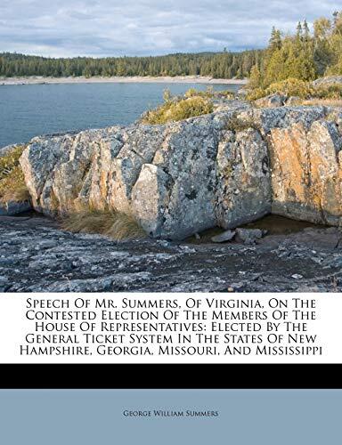 Speech of Mr. Summers, of Virginia, on the Contested Election of the Members of the House of Representatives: Elected by the General Ticket System in Hampshire, Georgia, Missouri, and Mississippi