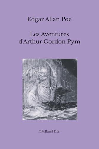 Les Aventures d'Arthur Gordon Pym: (Édition intégrale)