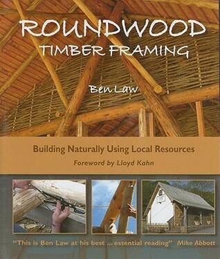 Roundwood Timber Framing: Building Naturally Using Local Resources