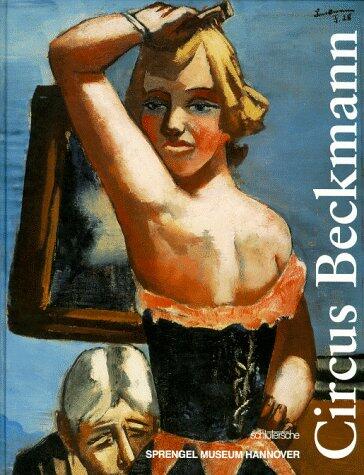 Circus Beckmann: Werke aus dem Sprengel Museum Hannover, der Sammlung Ahlers und internationalen Sammlungen, 21. Juni bis 20. September 1998, Sprengel Museum Hannover