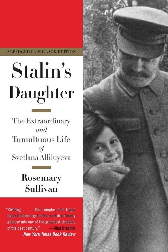 Stalin's Daughter: The Extraordinary and Tumultuous Life of Svetlana Alliluyeva - The Plutarch Award-Winning Biography of Defection and Legacy