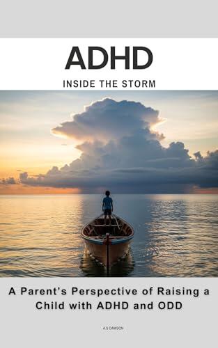 ADHD, Inside the storm! A parents Perspective : A Parents Account of Raising a Child with ADHD and ODD