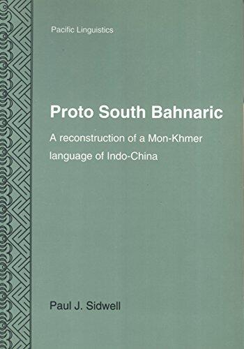 Proto South Bahnaric: A Reconstruction of a Mon-Khmer Language of Indo-China