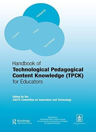 Handbook of Technological Pedagogical Content Knowledge (TPCK) for Educators