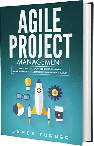 Agile Project Management: The Ultimate Advanced Guide to Learn Agile Project Management with Kanban & Scrum