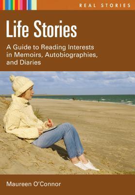Life Stories: A Guide to Reading Interests in Memoirs, Autobiographies, and Diaries
