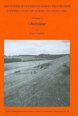The Danebury Environs Roman Programme: A Wessex Landscape During the Roman Era, Volume 1: Overview