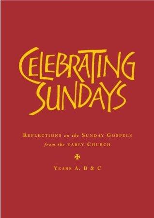 Celebrating Sundays: Patristic Readings for the Sunday Gospels, Years A, B & C