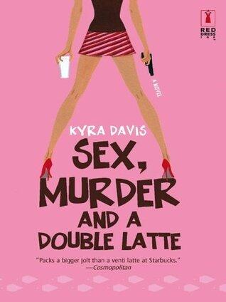 Sex, Murder and a Double Latte: A Romantic Mystery