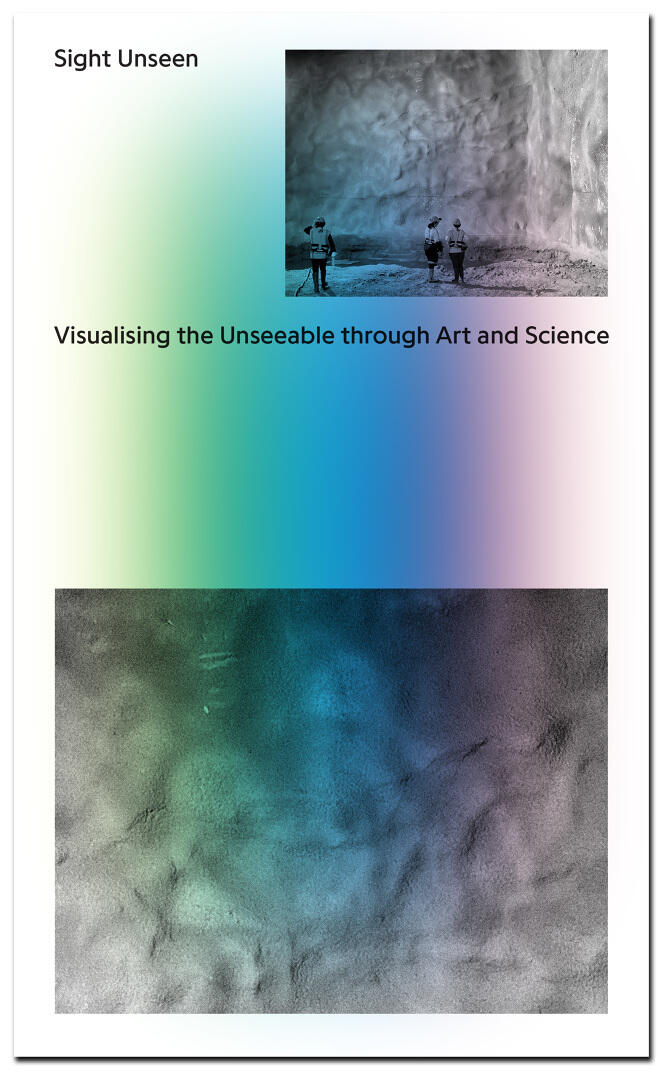Sight Unseen: Visualising the Unseeable through Art and Science