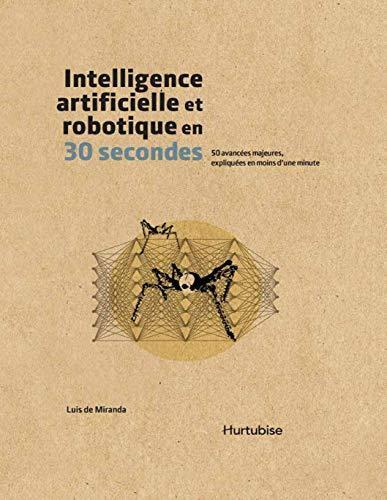 Intelligence artificielle et robotique en 30 secondes: 50 avancées majeures, expliquées en moins d'une minute