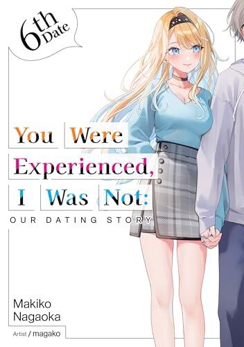 You Were Experienced, I Was Not: Our Dating Story 6th Date
