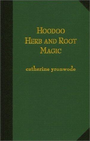 Hoodoo Herb and Root Magic: A Materia Magica of African-American Conjure