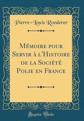 Mémoire pour Servir à l'Histoire de la Société Polie en France