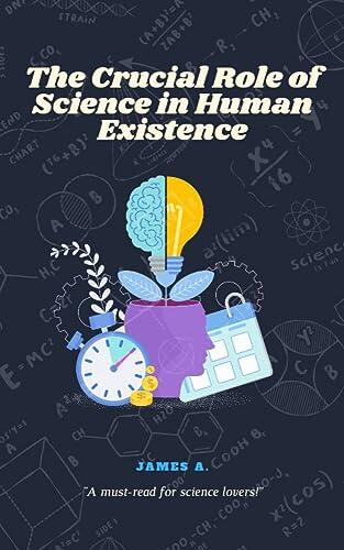 The Crucial Role of Science in Human Existence