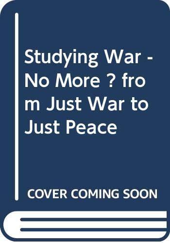 Studying War - No More ? from Just War to Just Peace