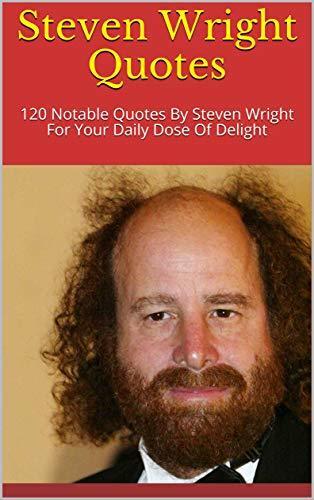 Steven Wright Quotes: 120 Notable Quotes By Steven Wright For Your Daily Dose Of Delight