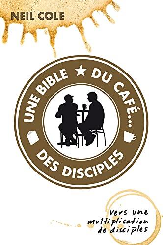 Une Bible, Du Café, Des Disciples: Vers Une Multiplication De Disciples