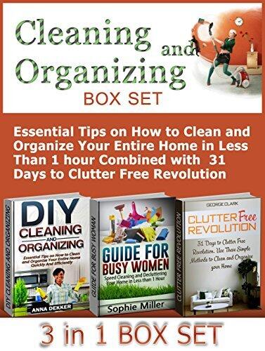 Cleaning and Organizing Box Set: Essential Tips on How to Clean and Organize Your Entire Home in Less Than 1 hour Combined with 31 Days to Clutter Free ... Your Home, Clutter Free Revolution)