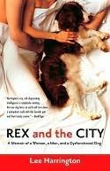 Rex and the City: A Memoir of a Woman, a Man, and a Dysfunctional Dog