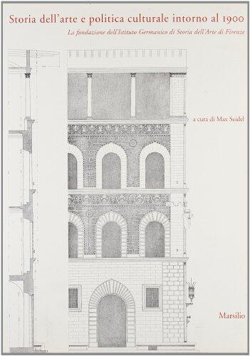 Storia dell'arte e politica culturale intorno al 1900: La fondazione dell'Istituto germanico di storia dell'arte di Firenze (Collana del Kunsthistorisches Institut in Florenz)