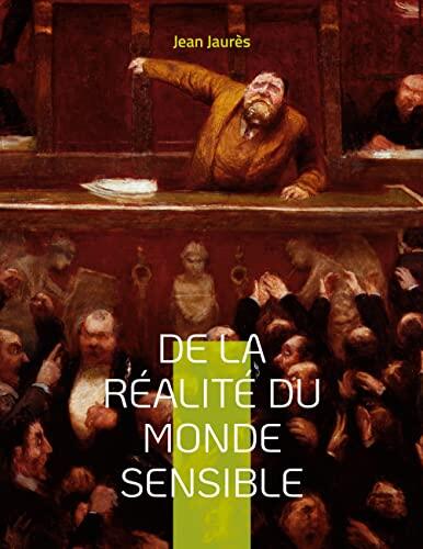 De la réalité du monde sensible: la thèse de doctorat de Jean Jaurès (version originale de 1891)