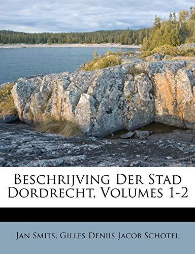 Beschrijving Der Stad Dordrecht, Volumes 1-2