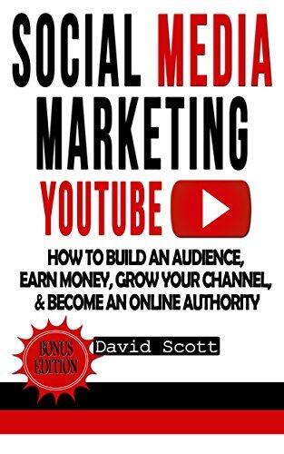 Social Media Marketing: YouTube: How to Build an Audience, Earn Money, Grow Your Channel, & Become an Online Authority