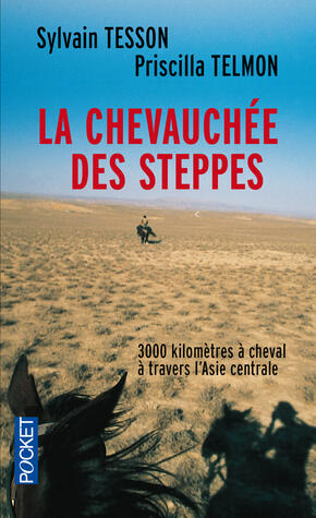 La Chevauchée des steppes : 3000 kms à cheval à travers l'Asie centrale