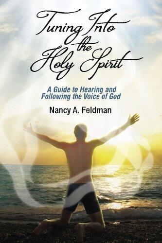 Tuning Into the Holy Spirit: A Guide to Hearing and Following the Voice of God