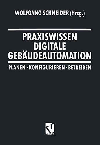 Praxiswissen Digitale Gebäudeautomation: Planen, Konfigurieren, Betreiben