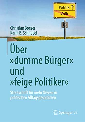Über 'dumme Bürger' und 'feige Politiker': Streitschrift für mehr Niveau in politischen Alltagsgesprächen