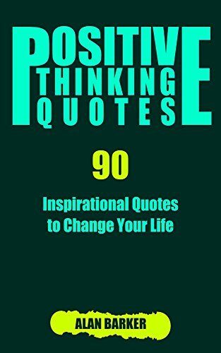 Positive Thinking Quotes: 90 Inspirational Quotes to Change Your Life