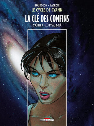 Le Cycle de Cyann - La Clé des Confins - D'Olh à IlO et au delà