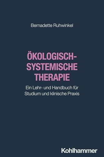 Ökologisch-systemische Therapie: Ein Lehr- und Handbuch für Studium und klinische Praxis