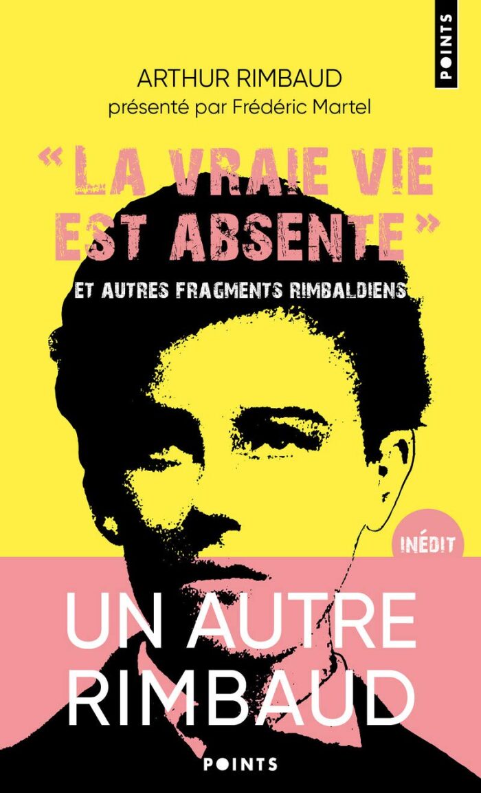 "La vraie vie est absente": Et autres fragments rimbaldiens. Suivi du Dictionnaire homo-érotique