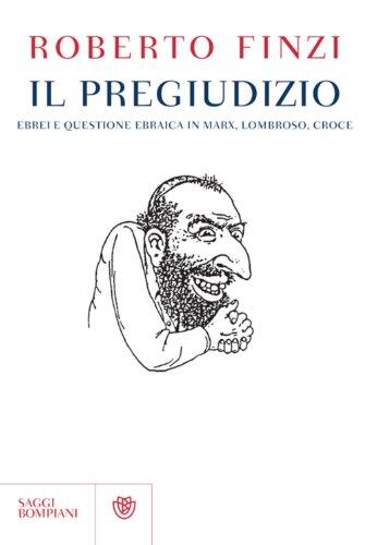 Il pregiudizio. Ebrei e questione ebraica in Marx, Lombroso, Croce