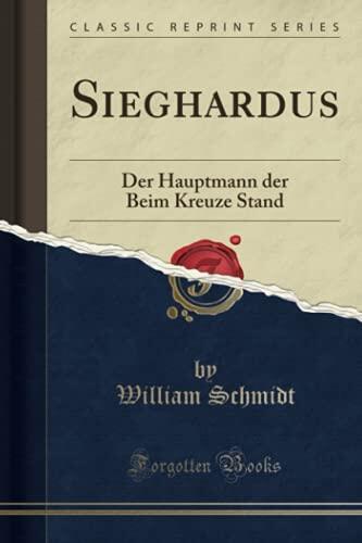 Sieghardus: Der Hauptmann der Beim Kreuze Stand