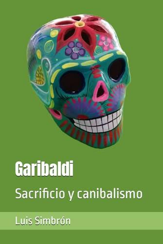 Garibaldi: Sacrificio y canibalismo