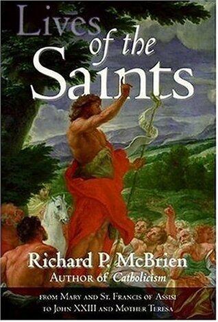 Lives Of The Saints: From Mary And St. Francis Of Assisi To John XXIII And Mother Teresa