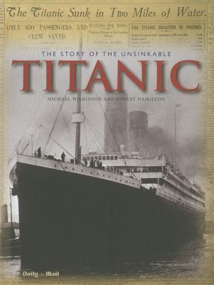 The Story of the Unsinkable Titanic: Day-by-Day Facsimile Reports